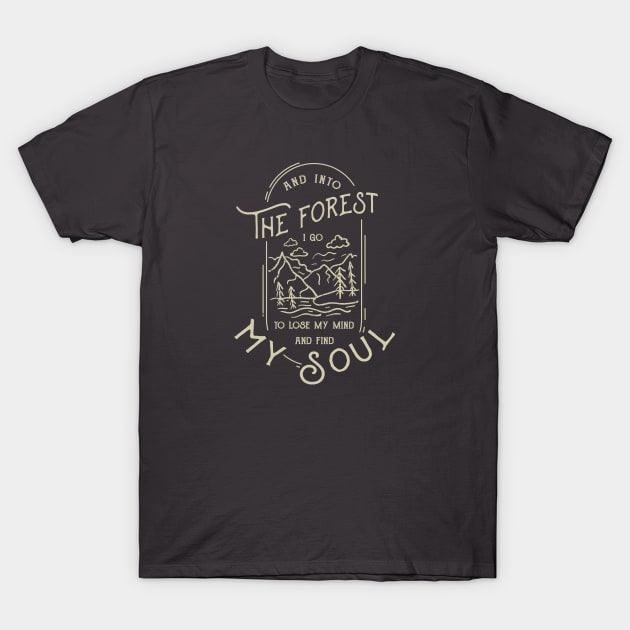 And into the forest i go to lose my mind and find my sou T-Shirt by Wintrly